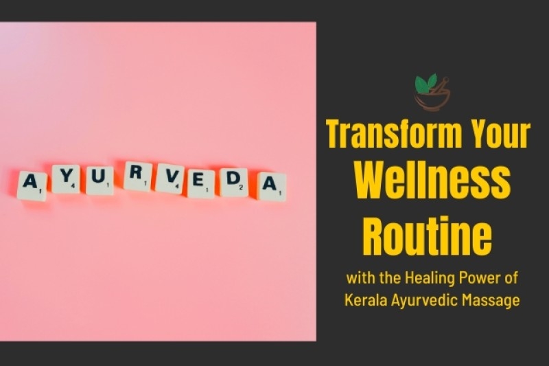 Transform Your Wellness Routine with the Healing Power of Kerala Ayurvedic Massage